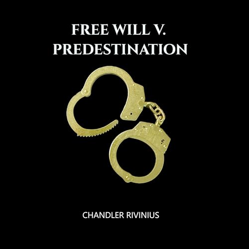 Free Will v. Predestination by Chandler Rivinius