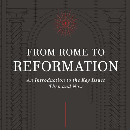 From Rome to Reformation by Tom Pennington