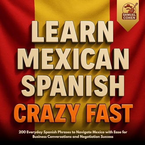 Learn Mexican Spanish Crazy Fast by Shmuel Cohen