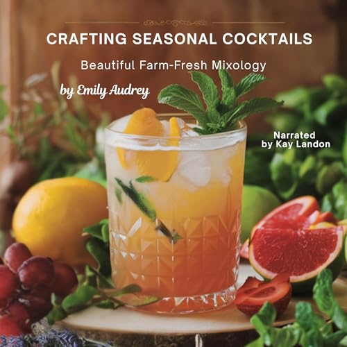 Crafting Seasonal Cocktails by Emily Audrey