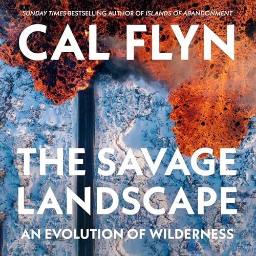 The Savage Landscape by Cal Flyn