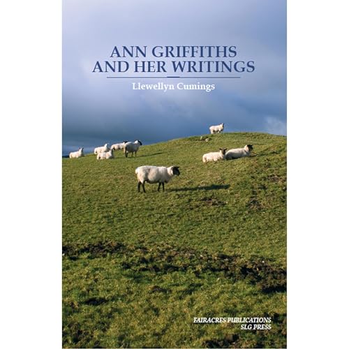 Ann Griffiths and Her Writings by Llewellyn Cumings