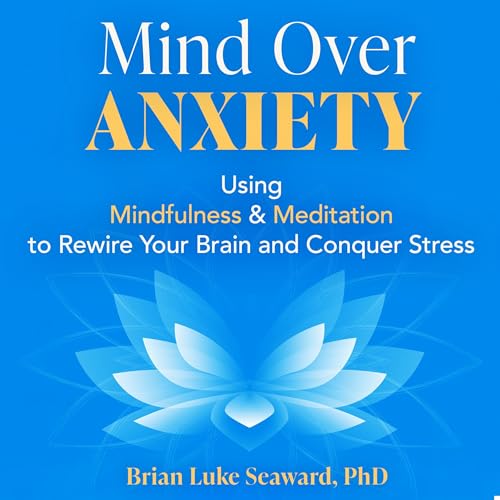 Mind over Anxiety by Brian Luke Seaward