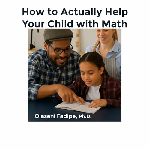 How to Actually Help Your Child with Math by Olaseni Fadipe PhD