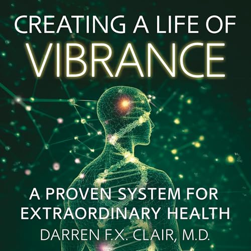 Creating a Life of Vibrance by Dr. Darren F.X. Clair