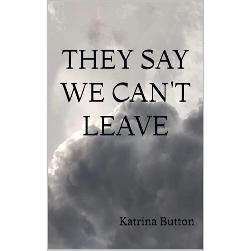 They Say We Can't Leave by Katrina Button