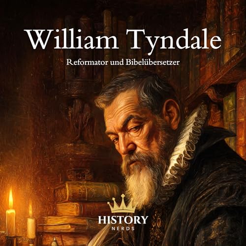 William Tyndale: Reformator und Bibelübersetzer
