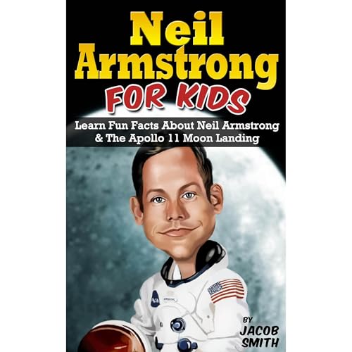 Neil Armstrong Biography for Kids Book: The Apollo 11 Moon Landing, With Fun Facts & Pictures on Neil Armstrong