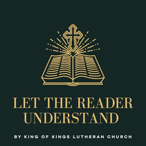 Let The Reader Understand by z herald King of Kings Lutheran Church: Kansas City MO