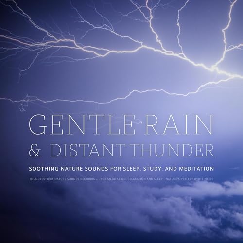 Thunderstorm Nature Sounds Recording - for Meditation, Relaxation and Sleep - Nature's Perfect White Noise - Soothing Nature Sounds for Sleep, Study, and Meditation