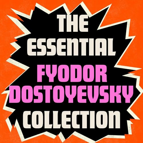 The Essential Fyodor Dostoyevsky Collection by Fyodor Dostoyevsky