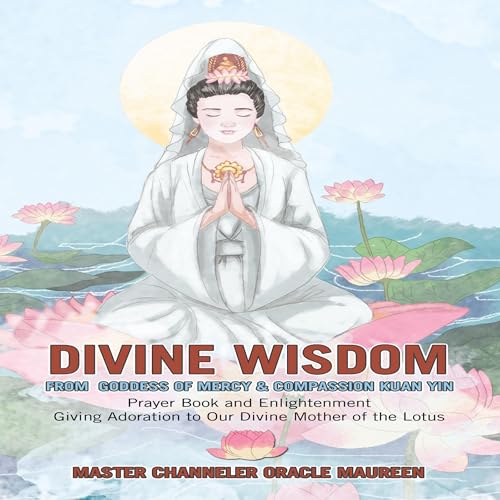 Divine Wisdom from Goddess of Mercy & Compassion Kuan Yin