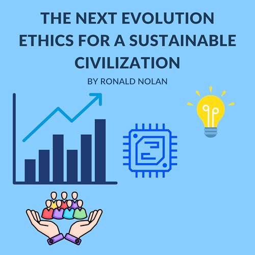 The Next Evolution Ethics for a Sustainable Civilization by Ronald Nolan