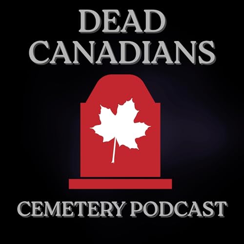 Dead Canadians: Carved in Stone Cemetery Podcast by Dead Canadians with Stephanie Allen
