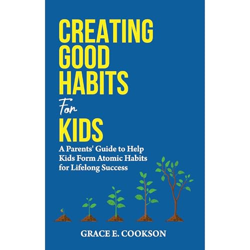 Creating Good Habits For Kids by Grace E. Cookson