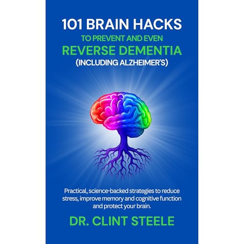 101 Brain-Boosting Hacks by Dr. Clint Steele