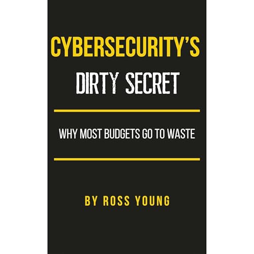 Cybersecurity's Dirty Secret by Ross Young