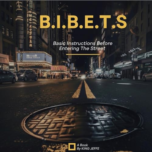 B.I.B.E.T.S: Basic Instructions Before Entering the Streets by Kingjeffe