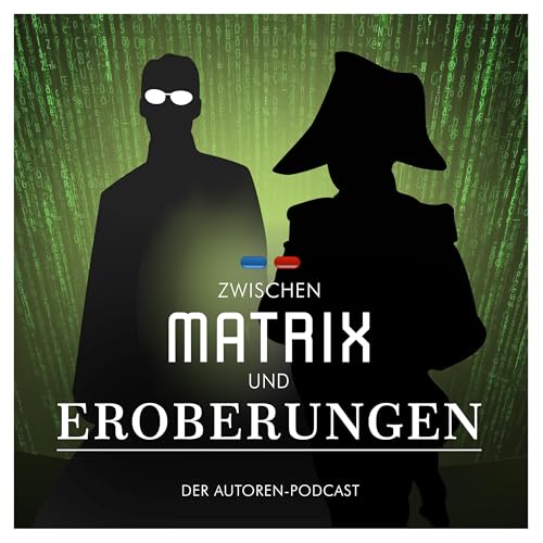 Zwischen Matrix und Eroberungen - Der Autorenpodcast by Neo und Napoleon