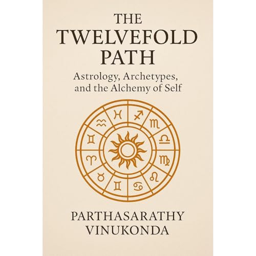 The Twelvefold Path: Astrology, Archetypes, and the Alchemy of Self