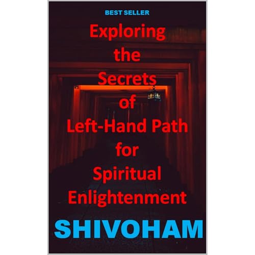 Exploring the Secrets of Left-Hand Path for Spiritual Enlightenment by Dr. Shivoham