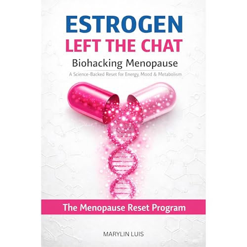 Estrogen Left the Chat: Biohacking Menopause. Hot Flashes, Stubborn Weight, and Hormones That Don’t Behave — The Menopause Reset Program for Women. Meal Plan Included by Marilyn Luis