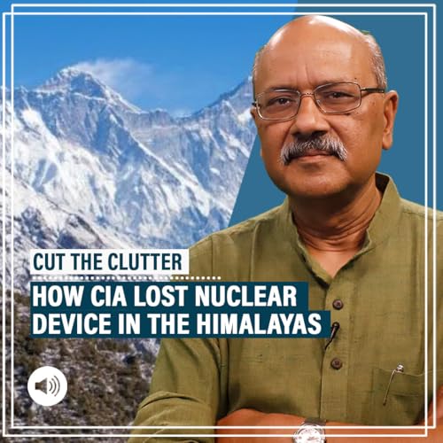 Cut the Clutter Pod: How CIA lost a nuclear device at Nanda Devi in Himalayas & the fascinating story of Cold War espionage by Unknown