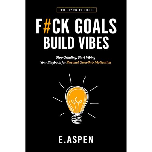 F#CK GOALS. BUILD VIBES by E. Aspen