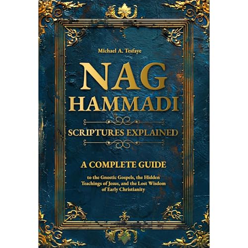 Nag Hammadi Scriptures Explained by Michael A. Tesfaye