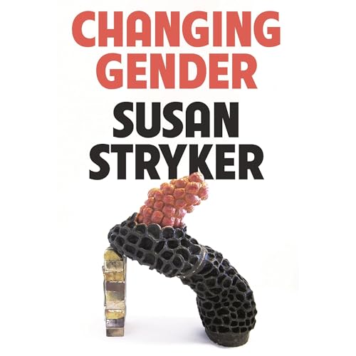Changing Gender by Susan Stryker