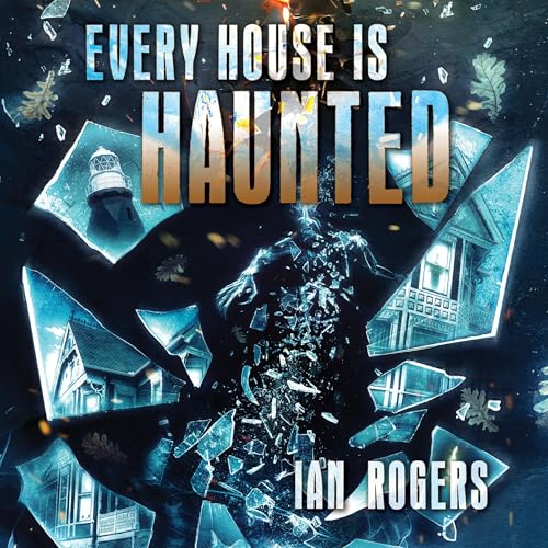 Every House Is Haunted by Ian Rogers