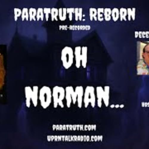 ParaTruth_ Reborn - _Oh Norman_ with Stephen Lancaster by Unknown