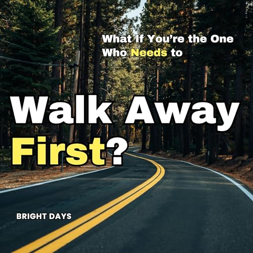 What If You’re the One Who Needs to Walk Away First?