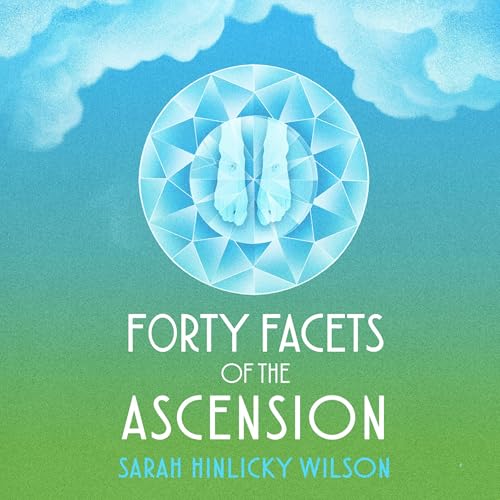 Forty Facets of the Ascension by Sarah Hinlicky Wilson