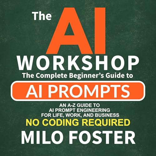 THE AI WORKSHOP: Your Complete Beginner’s Guide to AI Prompts