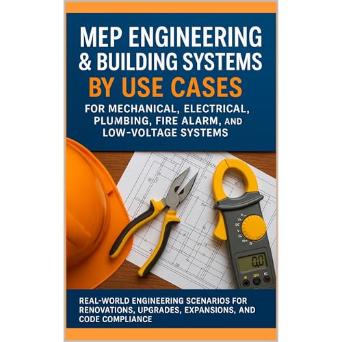 MEP Engineering & Building Systems by Use Cases for Mechanical, Electrical, Plumbing, Fire Alarm, and Low-Voltage Systems by Practicing Engineers Network