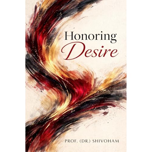 Honoring Desire by Prof. (Dr.) Shivoham