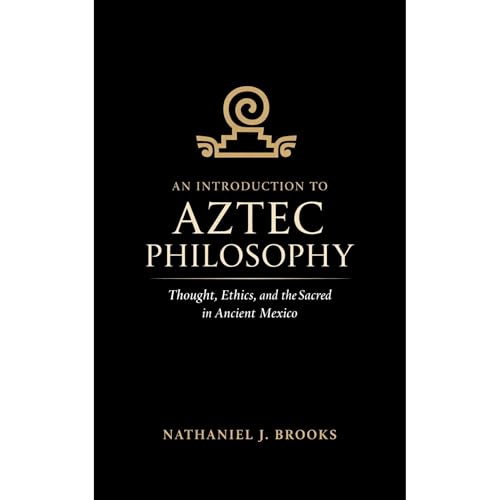 An Introduction to Aztec Philosophy by Nathaniel J. Brooks