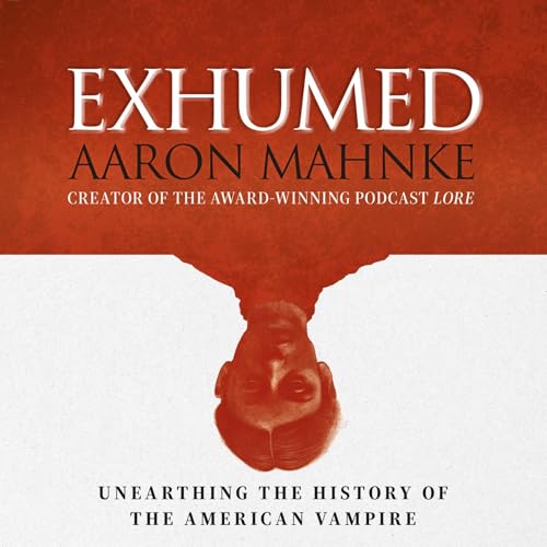 Exhumed by Aaron Mahnke