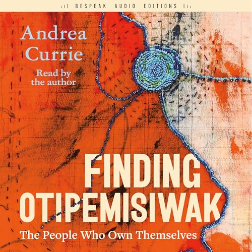 Finding Otipemisiwak by Andrea Currie
