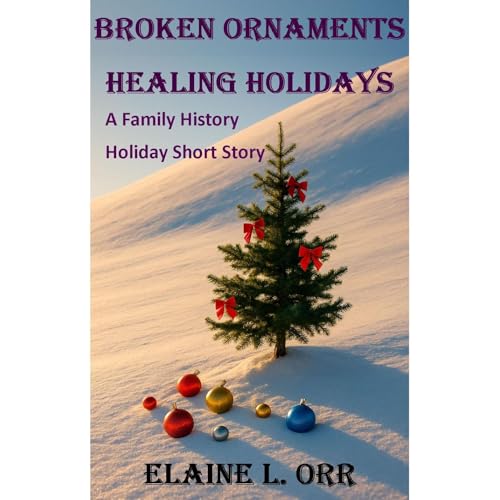 Broken Ornaments Healing Holidays by Elaine L. Orr