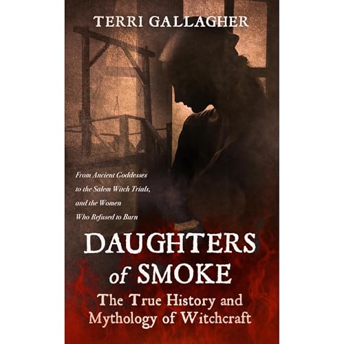 Daughters of Smoke. The True History and Mythology of Witchcraft