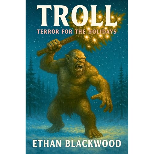 TROLL - Terror for the Holidays by Ethan Blackwood