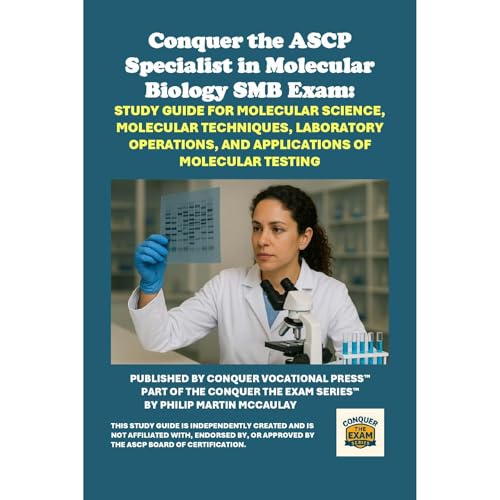 Conquer the ASCP Specialist in Molecular Biology SMB Exam: Study Guide for Molecular Science, Molecular Techniques, Laboratory Operations, and Applications of Molecular Testing by Philip Martin McCaulay