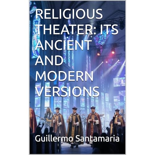 RELIGIOUS THEATER: ITS ANCIENT AND MODERN VERSIONS