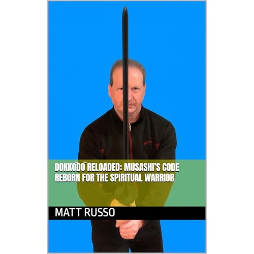 DOKKŌDŌ RELOADED: MUSASHI’S CODE REBORN FOR THE SPIRITUAL WARRIOR