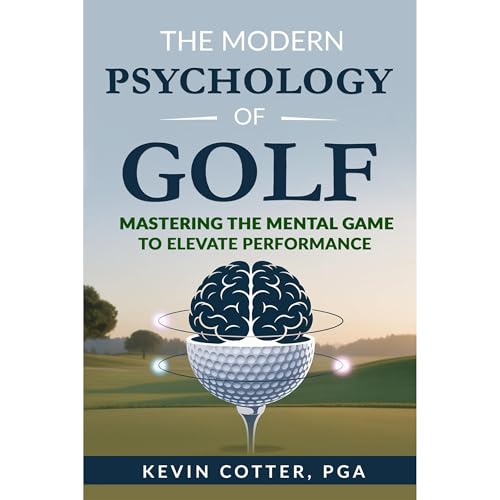 The Modern Psychology of Golf by Kevin Cotter