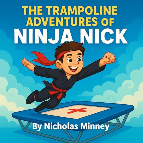 The Trampoline Adventures of Ninja Nick by Nicholas Minney