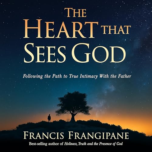 The Heart That Sees God by Francis Frangipane