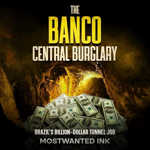 The Banco Central Burglary: Brazil’s Billion-Dollar Tunnel Job